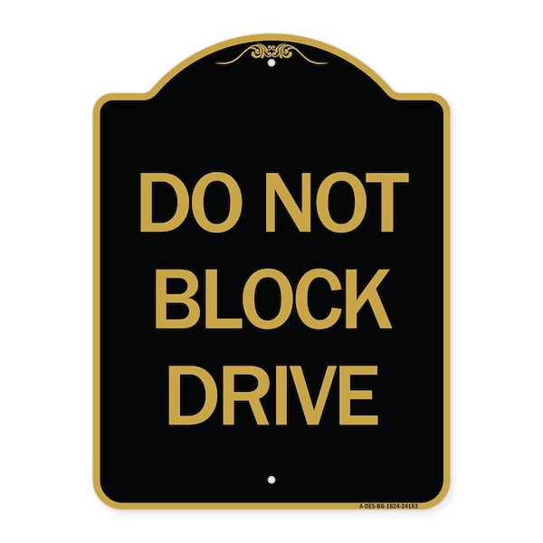 Signmission Designer Series Sign-Do Not Block Drive, Black & Gold Aluminum Sign, 18" x 24", BG-1824-24183 A-DES-BG-1824-24183 - main
